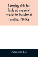 genealogy of the Bear family and biographical record of the descendants of Jacob Bear, 1747-1906 af Walter Scott Bear