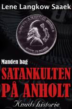 Manden bag Satankulten på Anholt - Knuds historie af Lene Langkow Saaek