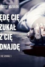Będę Cię szukał, aż Cię odnajdę af Krzysztof Koziołek