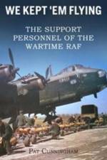 We Kept 'Em Flying - the Support Personnel of the Wartime RAF af Pat Cunningham
