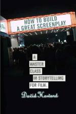 How to Build a Great Screenplay af Professor David Howard