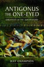 Antigonus The One-Eyed af Jeff Champion