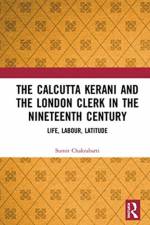 The Calcutta Kerani and the London Clerk in the Nineteenth Century af Sumit (Professor in Department of English Chakrabarti