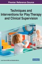 Techniques and Interventions for Play Therapy and Clinical Supervision