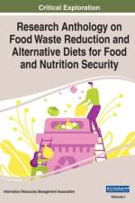 Research Anthology on Food Waste Reduction and Alternative Diets for Food and Nutrition Security