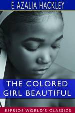 The Colored Girl Beautiful (Esprios Classics) af E Azalia Hackley