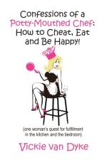 Confessions of a Potty-Mouthed Chef af Vickie van Dyke