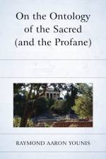 On the Ontology of the Sacred (and the Profane) af Raymond Aaron Younis
