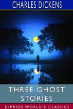 Three Ghost Stories (Esprios Classics) af Charles Dickens