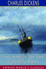 The Wreck of the Golden Mary (Esprios Classics) af Charles Dickens