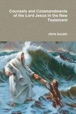 Counsels and Commandments of the Lord Jesus in the New Testament af MA chris bouter