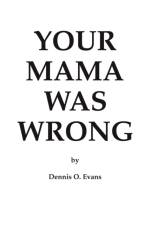 Your Mama Was Wrong af Dennis O Evans
