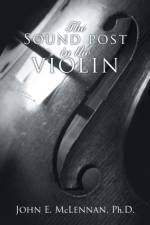 The Sound Post in the Violin af John E McLennan