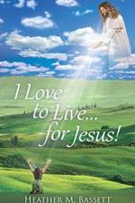 I Love to Live...for Jesus! af Heather M Bassett