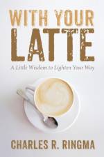 With Your Latte af Charles R Ringma