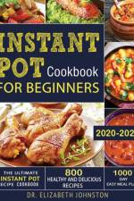 Ultimate Instant Pot Recipe Cookbook with 800 Healthy and Delicious Recipes - 1000 Day Easy Meal Plan af Elizabeth Johnston