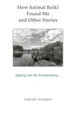 How Animal Reiki Found Me and Other Stories af Gabriele Annegret