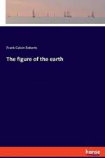 figure of the earth af Frank Calvin Roberts