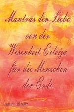 Mantras der Liebe von der Wesenheit Eileija fur die Menschen der Erde af Rosemarie Eichmüller