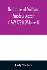 letters of Wolfgang Amadeus Mozart (1769-1791) (Volume I) af Lady Wallace