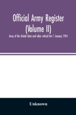 Official army register (Volume II); Army of the United State and other retired lists 1 January 1954 af Unknown