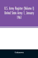 U.S. Army register (Volume I) United State Army 1, January 1961 af Unknown