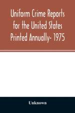 Uniform crime reports for the United States Printed Annually- 1975