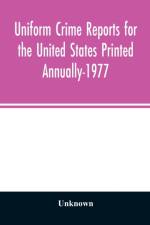 Uniform crime reports for the United States Printed Annually-1977 af Unknown