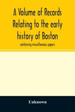 Volume of records relating to the early history of Boston af UNKNOWN