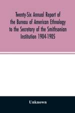 Twenty-Six Annual report of the Bureau of American Ethnology to the Secretary of the Smithsonian Institution 1904-1905 af UNKNOWN