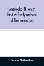Genealogical history of the Allen family and some of their connections af Frances M Stoddard