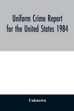Uniform Crime Report for the United States 1984 af UNKNOWN