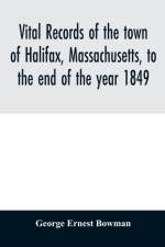 Vital records of the town of Halifax, Massachusetts, to the end of the year 1849 af George Ernest Bowman