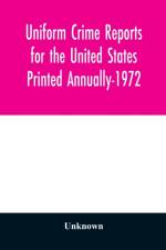 Uniform Crime Reports for the United States Printed Annually-1972 af Unknown