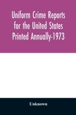 Uniform Crime Reports for the United States Printed Annually-1973 af Unknown