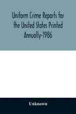 Uniform Crime Reports for the United States Printed Annually-1986 af Unknown