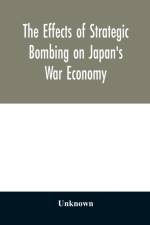 effects of strategic bombing on Japan's war economy af Unknown