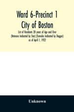 Ward 6-Precinct 1; City of Boston; List of Residents 20 years of Age and Over (Veterans Indicated by Star) (Females Indicated by Dagger) as of April 1, 1922 af Unknown