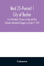 Ward 23-Precinct 1; City of Boston; List of Residents 20 years of Age and Over (Females Indicated by Dagger) as of April 1, 1924 af Unknown