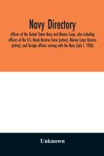 Navy directory; officers of the United States Navy and Marine Corps, also including officers of the U.S. Naval Reserve Force (active), Marine Corps Reserve (active), and foreign officers serving with the Navy (July I, 1926) af Unknown