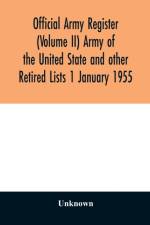 Official army register (Volume II) Army of the United State and other Retired Lists 1 January 1955 af Unknown