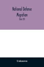 National defense migration. Hearings before the Select Committee Investigating National Defense Migration, House of Representatives, Seventy-seventh Congress, first second session, pursuant to H. Res. 113, a resolution to inquire further into the intersta af Unknown