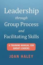 Leadership Through Group Process and Facilitating Skills af Joan Haley