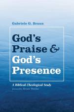 God's Praise and God's Presence af Gabriele G Braun