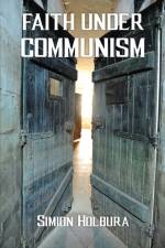 Faith Under Communism af Simion Holbura