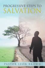 Progressive Steps to Salvation af Pastor Leon Brown