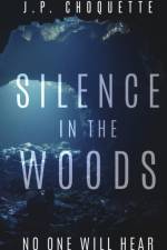 Silence in the Woods af J P Choquette