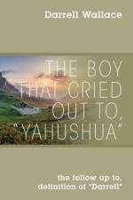 The Boy That Cried Out To, Yahushua af Darrell Wallace