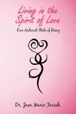 Living in the Spirit of Love af Dr Jean Marie Farish