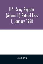 U.S. Army register (Volume II) Retired Lists 1, Jaunary 1968 af Unknown